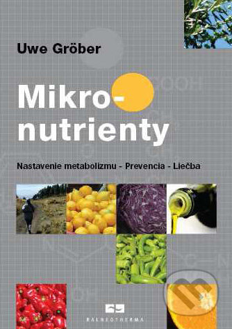 Kniha: Mikronutrienty (Uwe Gröber). Balneotherma, 2010 Kniha: Mikronutrienty (Uwe Gröber). Balneotherma, 2010