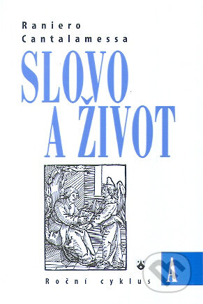 Kniha: Slovo a život A (Raniero Cantalamessa). Karmelitánské nakladatelství, 2010 Kniha: Slovo a život A (Raniero Cantalamessa). Karmelitánské nakladatelství, 2010