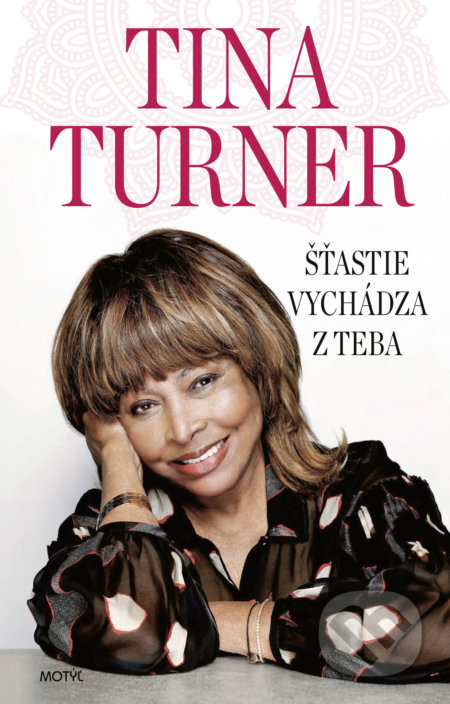Kniha: Šťastie vychádza z teba (Tina Turner). Motýľ, 2021 Kniha: Šťastie vychádza z teba (Tina Turner). Motýľ, 2021