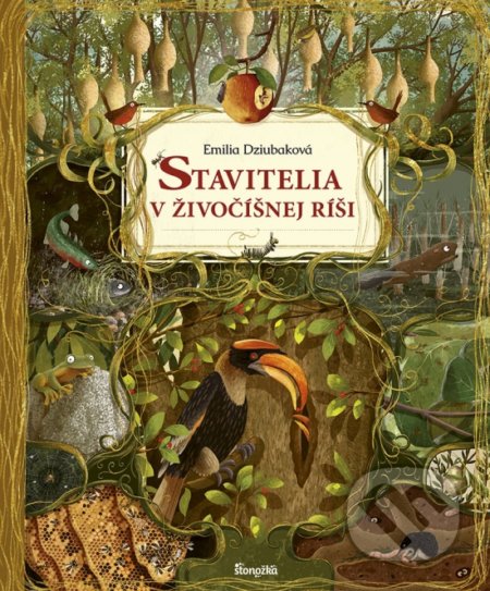 Kniha: Stavitelia v živočíšnej ríši (Emilia Dziubak). Stonožka, 2021 Kniha: Stavitelia v živočíšnej ríši (Emilia Dziubak). Stonožka, 2021