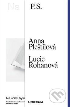 Kniha: Na konci byla kniha (Anna Pleštilová a Lucie Rohanová). UMPRUM, 2021 Kniha: Na konci byla kniha (Anna Pleštilová a Lucie Rohanová). UMPRUM, 2021