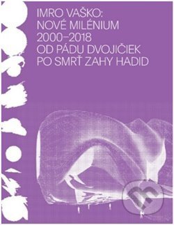 Kniha: Nové milénium 2000–2018 (Imro Vaško). UMPRUM, 2021 Kniha: Nové milénium 2000–2018 (Imro Vaško). UMPRUM, 2021