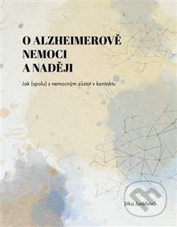 O Alzheimerově nemoci a naději - Jitka Juráňová, Powerprint, 2021