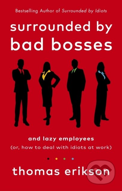 Kniha: Surrounded by Bad Bosses and Lazy Employees (Thomas Erikson). Vermilion, 2021 Kniha: Surrounded by Bad Bosses and Lazy Employees (Thomas Erikson). Vermilion, 2021