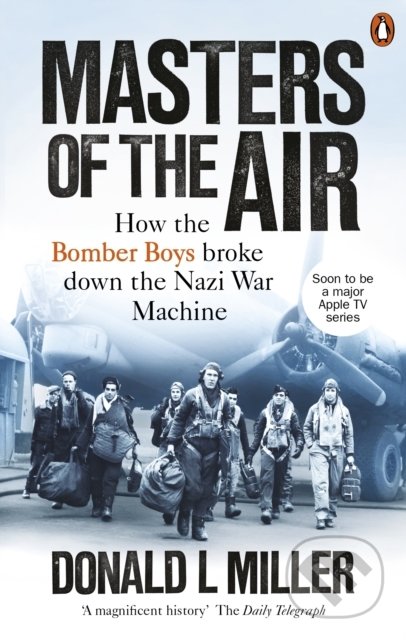 Kniha: Masters of the Air (Donald L. Miller). Ebury, 2021 Kniha: Masters of the Air (Donald L. Miller). Ebury, 2021