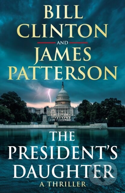 Kniha: The President’s Daughter (Bill Clinton a James Patterson). Century, 2021 Kniha: The President’s Daughter (Bill Clinton a James Patterson). Century, 2021