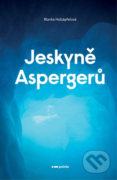 Kniha: Jeskyně Aspergerů (Blanka Holzäpfelová). Pointa, 2021 Kniha: Jeskyně Aspergerů (Blanka Holzäpfelová). Pointa, 2021
