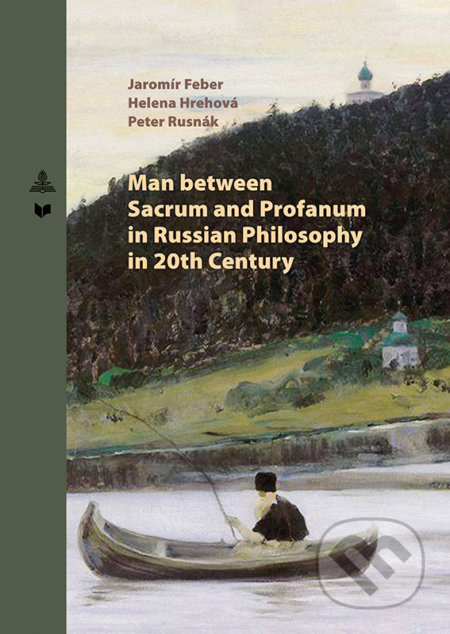 Kniha: Man between Sacrum and Profanum in Russian Philosophy in 20th Century (Jaromír Feber, Helena Hrehová a Peter Rusnák). VEDA, Peter Lang, 2022 Kniha: Man between Sacrum and Profanum in Russian Philosophy in 20th Century (Jaromír Feber, Helena Hrehová a Peter Rusnák). VEDA, Peter Lang, 2022