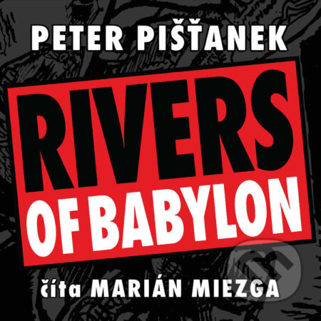 Audiokniha: Rivers Of Babylon (Peter Pišťanek). Wisteria Books, Slovart, 2021 Audiokniha: Rivers Of Babylon (Peter Pišťanek). Wisteria Books, Slovart, 2021