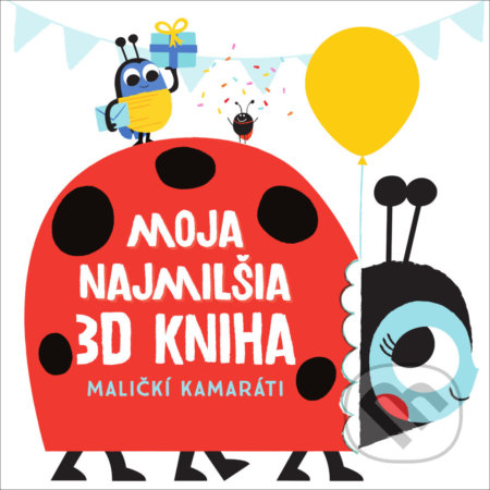 Kniha: Moja najmilšia 3D kniha - Maličkí kamaráti (YoYo Books). YoYo Books, 2021 Kniha: Moja najmilšia 3D kniha - Maličkí kamaráti (YoYo Books). YoYo Books, 2021