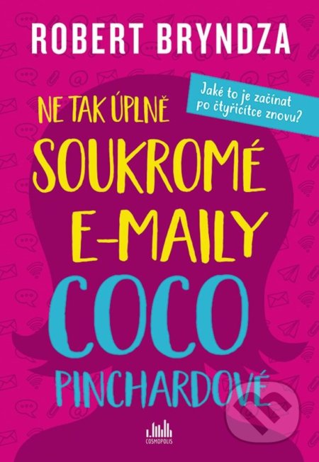 Kniha: Ne tak úplně soukromé e-maily Coco Pinchardové (Robert Bryndza). Cosmopolis, 2021 Kniha: Ne tak úplně soukromé e-maily Coco Pinchardové (Robert Bryndza). Cosmopolis, 2021