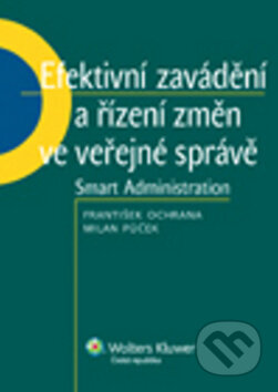 Kniha: Efektivní zavádění a řízení změn ve veřejné správě (František Ochrana a Milan Půček). Wolters Kluwer ČR, 2011 Kniha: Efektivní zavádění a řízení změn ve veřejné správě (František Ochrana a Milan Půček). Wolters Kluwer ČR, 2011