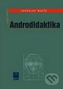 Kniha: Androdidaktika (Jaroslav Mužík). ASPI, 2007 Kniha: Androdidaktika (Jaroslav Mužík). ASPI, 2007