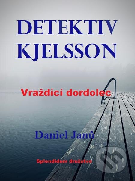 E-kniha: Vraždící dordolec (Daniel Janů). Splendidum družstvo E-kniha: Vraždící dordolec (Daniel Janů). Splendidum družstvo