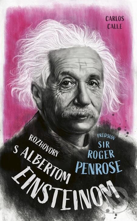 E-kniha: Rozhovory s Albertom Einsteinom (Carlos Calle). Ikar, 2021 E-kniha: Rozhovory s Albertom Einsteinom (Carlos Calle). Ikar, 2021