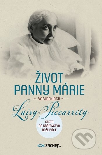 Kniha: Život Panny Márie vo videniach Luisy Piccarrety (Luisa Piccarreta). Zachej, 2021 Kniha: Život Panny Márie vo videniach Luisy Piccarrety (Luisa Piccarreta). Zachej, 2021