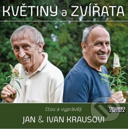 Audiokniha: Květiny a zvířata (Ivan Kraus a Jan Kraus). Supraphon, 2021 Audiokniha: Květiny a zvířata (Ivan Kraus a Jan Kraus). Supraphon, 2021