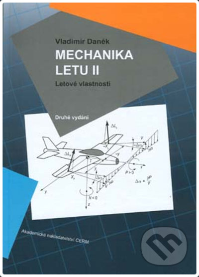 Kniha: Mechanika letu II. Letové vlastnosti ( 2. opravené vydanie ) (Vladimír Daněk). Akademické nakladatelství CERM, 2021 Kniha: Mechanika letu II. Letové vlastnosti ( 2. opravené vydanie ) (Vladimír Daněk). Akademické nakladatelství CERM, 2021