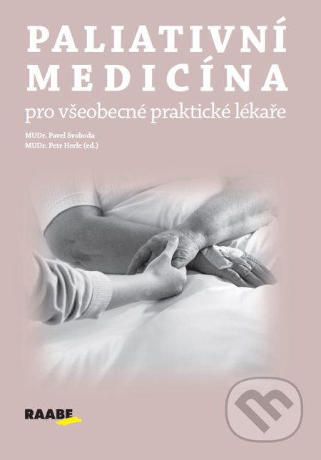 Kniha: Paliativní medicína pro všeobecné praktické lékaře (Pavel Svoboda). Raabe, 2021 Kniha: Paliativní medicína pro všeobecné praktické lékaře (Pavel Svoboda). Raabe, 2021