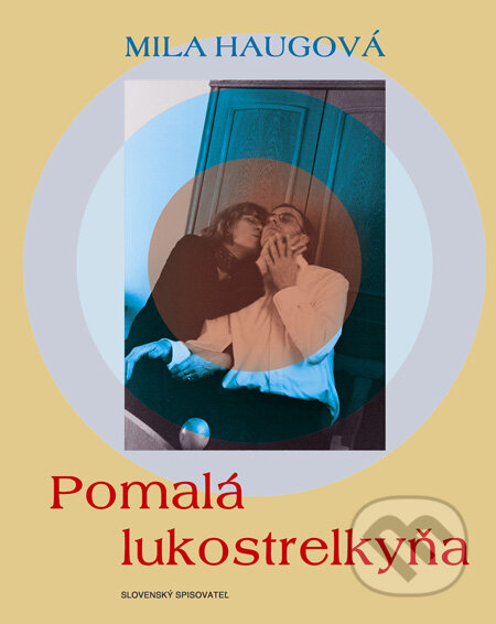 Kniha: Pomalá lukostrelkyňa (Mila Haugová). Slovenský spisovateľ, 2010 Kniha: Pomalá lukostrelkyňa (Mila Haugová). Slovenský spisovateľ, 2010