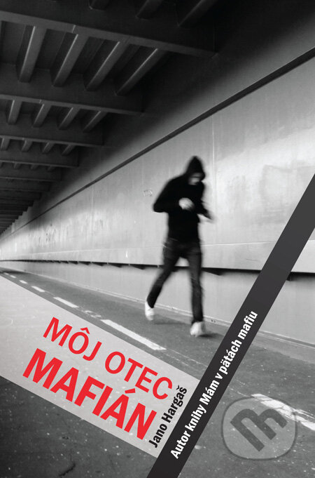 Kniha: Môj otec mafián (Jano Hargaš). Slovenský spisovateľ, 2010 Kniha: Môj otec mafián (Jano Hargaš). Slovenský spisovateľ, 2010