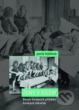 Kniha: Ženy v bílém (Pavlína Frýdlová). Nakladatelství Lidové noviny, 2010 Kniha: Ženy v bílém (Pavlína Frýdlová). Nakladatelství Lidové noviny, 2010