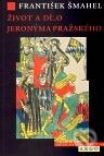 Kniha: Život a dílo Jeronýma Pražského (František Šmahel). Argo, 2010 Kniha: Život a dílo Jeronýma Pražského (František Šmahel). Argo, 2010