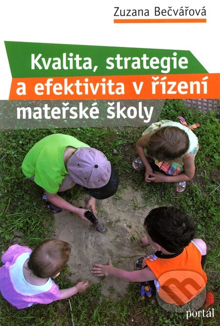 Kniha: Kvalita, strategie a efektivita v řízení mateřské školy (Zuzana Bečvářová). Portál, 2010 Kniha: Kvalita, strategie a efektivita v řízení mateřské školy (Zuzana Bečvářová). Portál, 2010