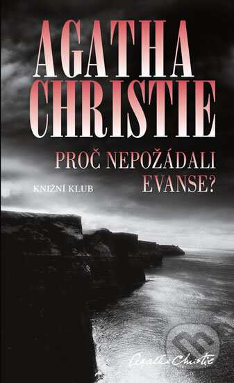 Kniha: Proč nepožádali Evanse? (Agatha Christie). Knižní klub, 2010 Kniha: Proč nepožádali Evanse? (Agatha Christie). Knižní klub, 2010