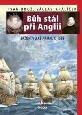 Kniha: Bůh stál při Anglii (Ivan Brož a Václav Králíček). Epocha, 2010 Kniha: Bůh stál při Anglii (Ivan Brož a Václav Králíček). Epocha, 2010