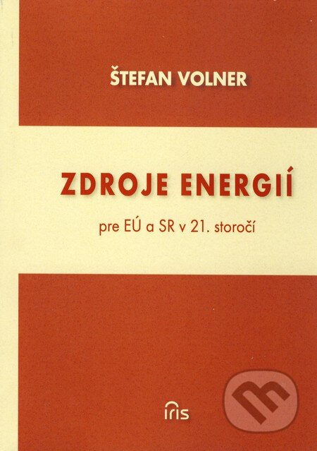 Kniha: Zdroje energií pre EÚ a SR v 21. storočí (Štefan Volner). IRIS, 2010 Kniha: Zdroje energií pre EÚ a SR v 21. storočí (Štefan Volner). IRIS, 2010