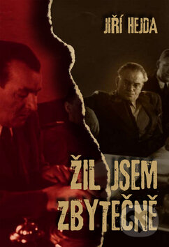 Kniha: Žil jsem zbytečně (Jiří Hejda). Machart, 2010 Kniha: Žil jsem zbytečně (Jiří Hejda). Machart, 2010