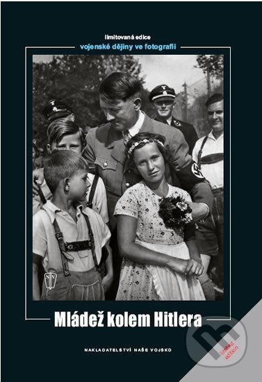 Kniha: Mládež kolem Hitlera (Naše vojsko CZ). Naše vojsko CZ, 2010 Kniha: Mládež kolem Hitlera (Naše vojsko CZ). Naše vojsko CZ, 2010