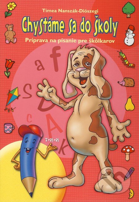 Kniha: Chystáme sa do školy - Príprava na písanie pre škôlkárov (Tímea Nanszák-Diószegi). TKK-SK Kniha: Chystáme sa do školy - Príprava na písanie pre škôlkárov (Tímea Nanszák-Diószegi). TKK-SK
