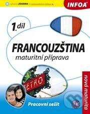 Kniha: Francouzština 1 - Maturitní příprava (INFOA). INFOA, 2010 Kniha: Francouzština 1 - Maturitní příprava (INFOA). INFOA, 2010