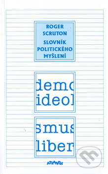 Kniha: Slovník politického myšlení (Roger Scruton). Atlantis, 1999 Kniha: Slovník politického myšlení (Roger Scruton). Atlantis, 1999