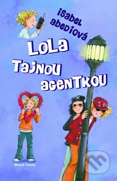 Kniha: Lola tajnou agentkou (Isabel Abediová). Mladá fronta, 2010 Kniha: Lola tajnou agentkou (Isabel Abediová). Mladá fronta, 2010