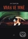 Kniha: Vrah ve mně (Jim Thompson). Argo, 2010 Kniha: Vrah ve mně (Jim Thompson). Argo, 2010