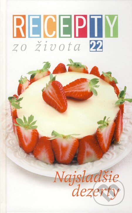 Kniha: Recepty zo života 22 (Ringier Axel Springer Slovakia). Ringier Axel Springer Slovakia, 2010 Kniha: Recepty zo života 22 (Ringier Axel Springer Slovakia). Ringier Axel Springer Slovakia, 2010