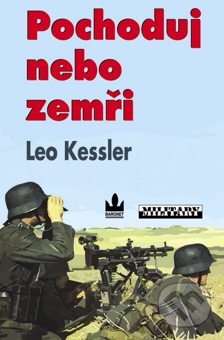 Kniha: Pochoduj nebo zemři (Leo Kessler). Baronet, 2010 Kniha: Pochoduj nebo zemři (Leo Kessler). Baronet, 2010