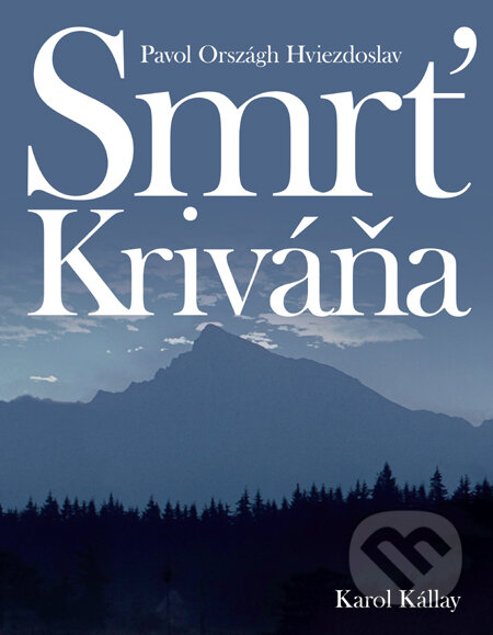 Kniha: Smrť Kriváňa (Karol Kállay a Pavol Országh Hviezdoslav). Slovart, 2010 Kniha: Smrť Kriváňa (Karol Kállay a Pavol Országh Hviezdoslav). Slovart, 2010