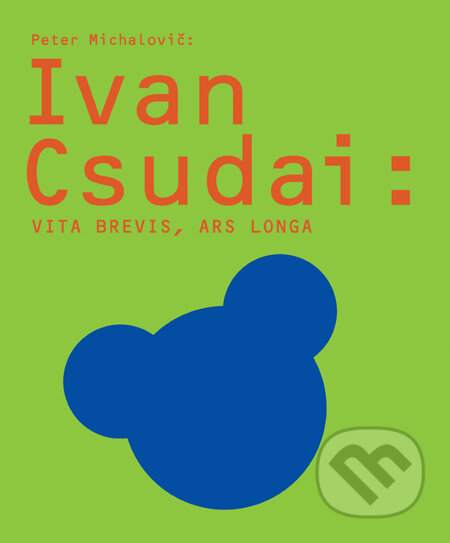 Kniha: Ivan Csudai: Vita brevis, ars longa (Peter Michalovič). Slovart, 2010 Kniha: Ivan Csudai: Vita brevis, ars longa (Peter Michalovič). Slovart, 2010