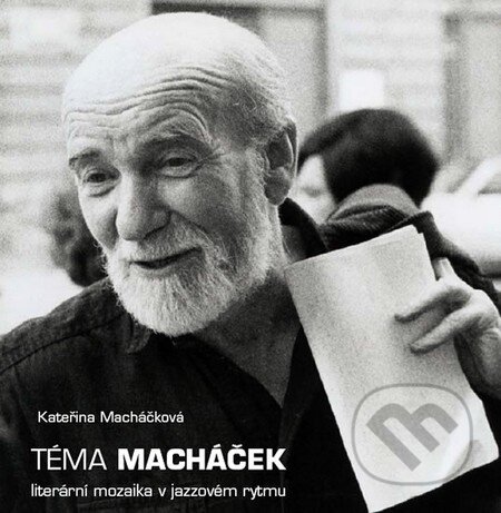 Téma Macháček - Literární mozaika v jazzovém rytmu - Kateřina Macháčková, XYZ, 2010