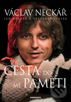 Kniha: Václav Neckář: Cesta do mé paměti (Jan Neckář a Vladimír Vlasák). Daranus, 2010 Kniha: Václav Neckář: Cesta do mé paměti (Jan Neckář a Vladimír Vlasák). Daranus, 2010