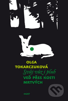 Kniha: Svůj vůz i pluh veď přes kosti mrtvých (Olga Tokarczuk). Host, 2010 Kniha: Svůj vůz i pluh veď přes kosti mrtvých (Olga Tokarczuk). Host, 2010