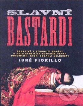 Kniha: Slavní bastardi (Juré Fiorillo). Fortuna Libri ČR, 2010 Kniha: Slavní bastardi (Juré Fiorillo). Fortuna Libri ČR, 2010