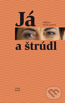 Kniha: Já a štrúdl (Jiřina Tejkalová). LIKA KLUB, 2010 Kniha: Já a štrúdl (Jiřina Tejkalová). LIKA KLUB, 2010