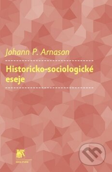 Kniha: Historicko-sociologické eseje (Johann P. Arnason). SLON, 2010 Kniha: Historicko-sociologické eseje (Johann P. Arnason). SLON, 2010