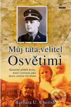 Kniha: Můj táta, velitel Osvětimi (Barbara U. Cherish). Víkend, 2010 Kniha: Můj táta, velitel Osvětimi (Barbara U. Cherish). Víkend, 2010