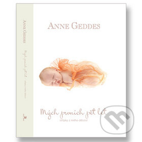 Mých prvních pět let - Beginnings (Anne Geddes). New Wave, 2010 Mých prvních pět let - Beginnings (Anne Geddes). New Wave, 2010